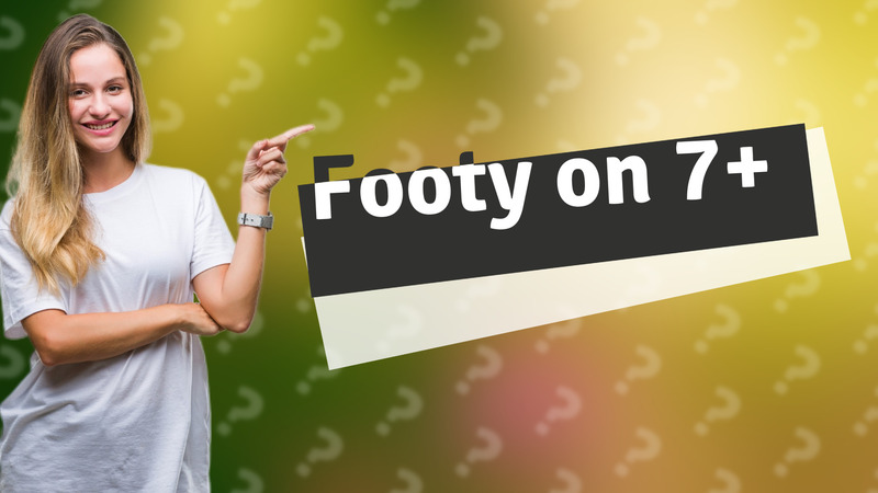 Footy on 7+