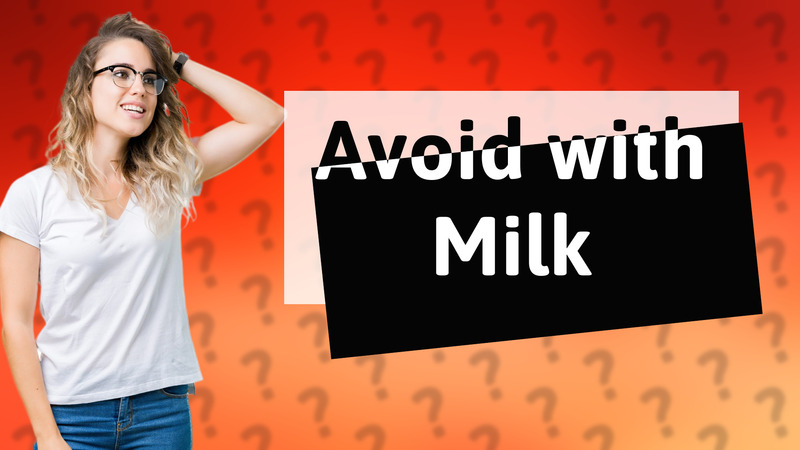 Avoid with Milk