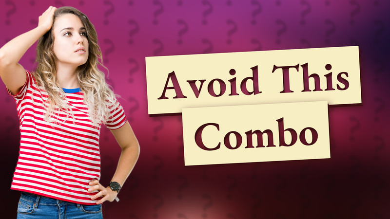 Avoid This Combo