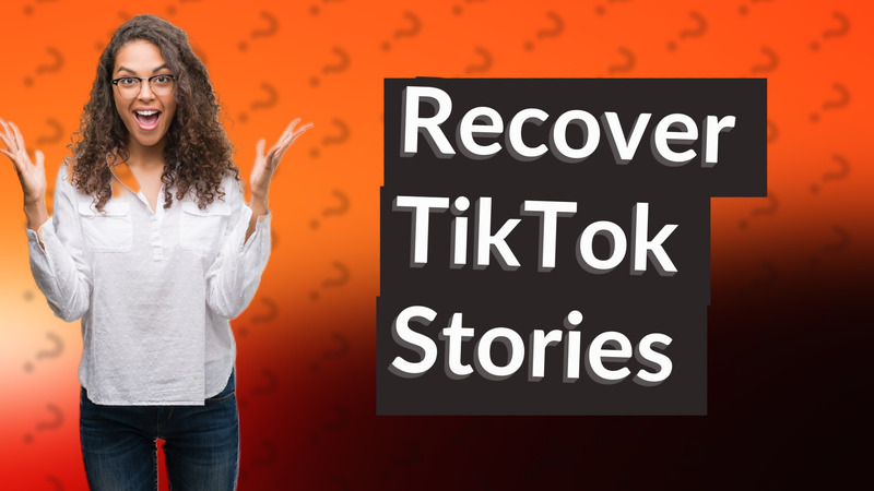 Recover TikTok Stories