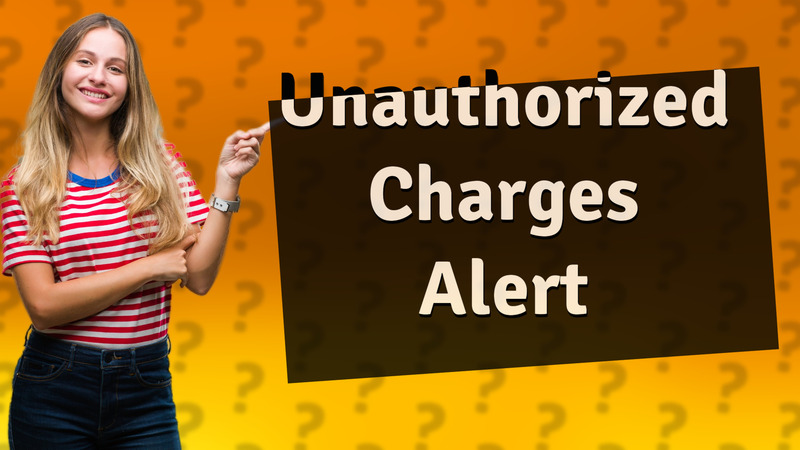 Unauthorized Charges Alert