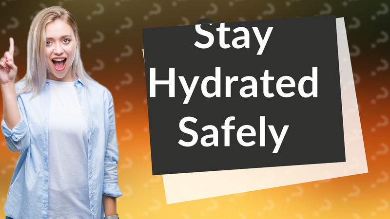 Stay Hydrated Safely
