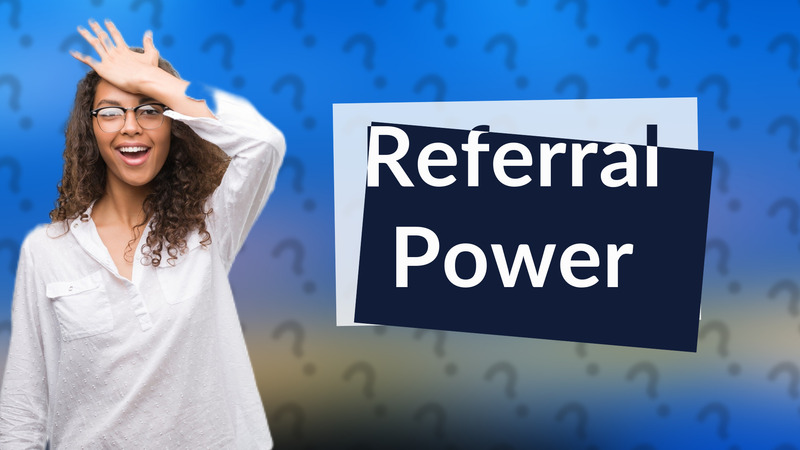Referral Power