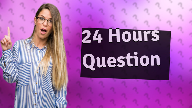 24 Hours Question