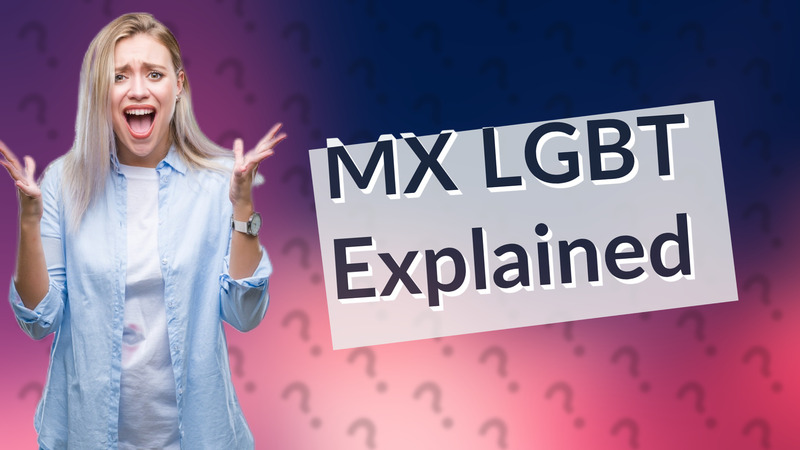 MX LGBT Explained