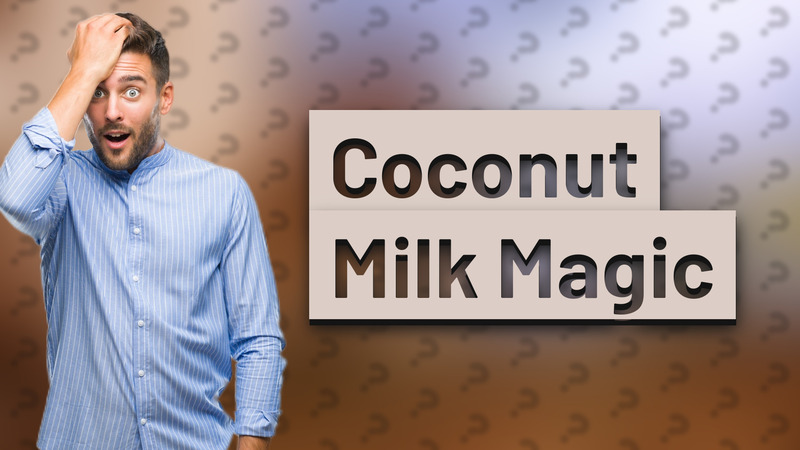 Coconut Milk Magic