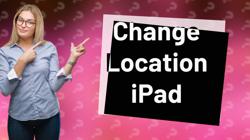 Change Location iPad