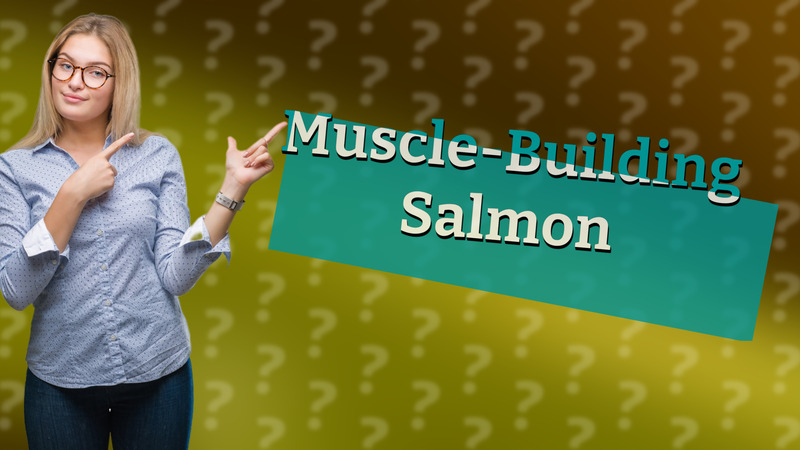 Muscle-Building Salmon