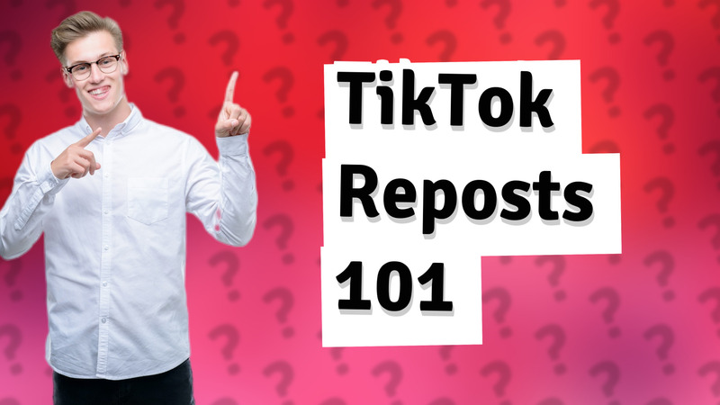 TikTok Reposts 101