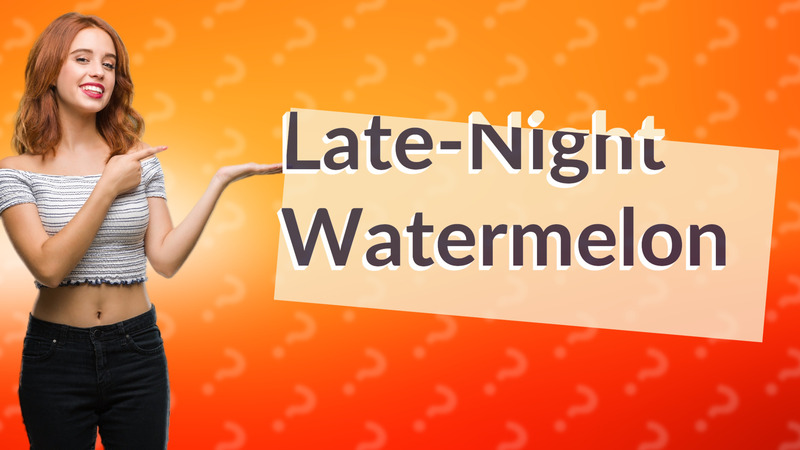 Late-Night Watermelon