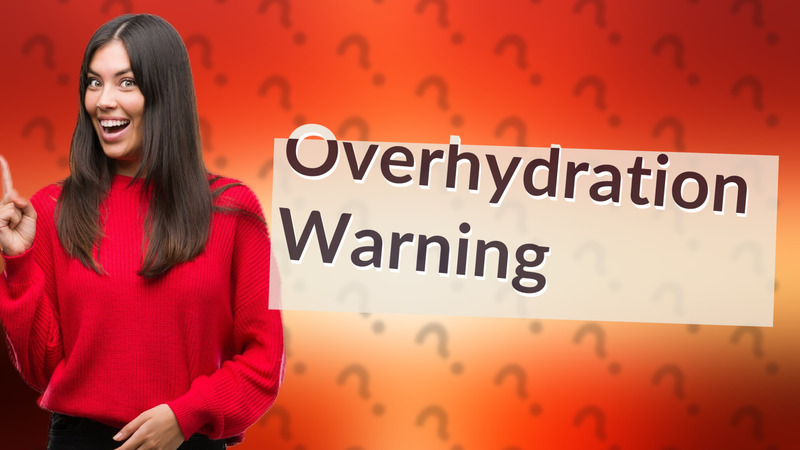 Overhydration Warning