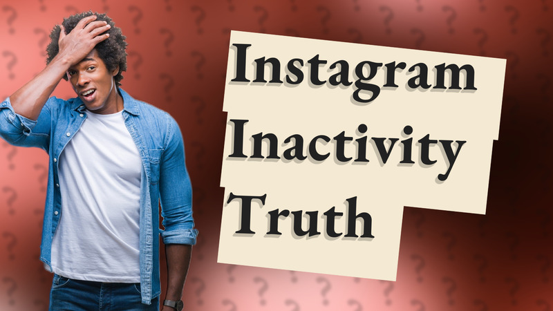 Instagram Inactivity Truth