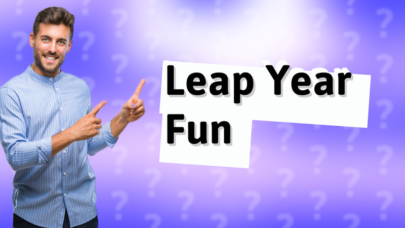 Leap Year Fun