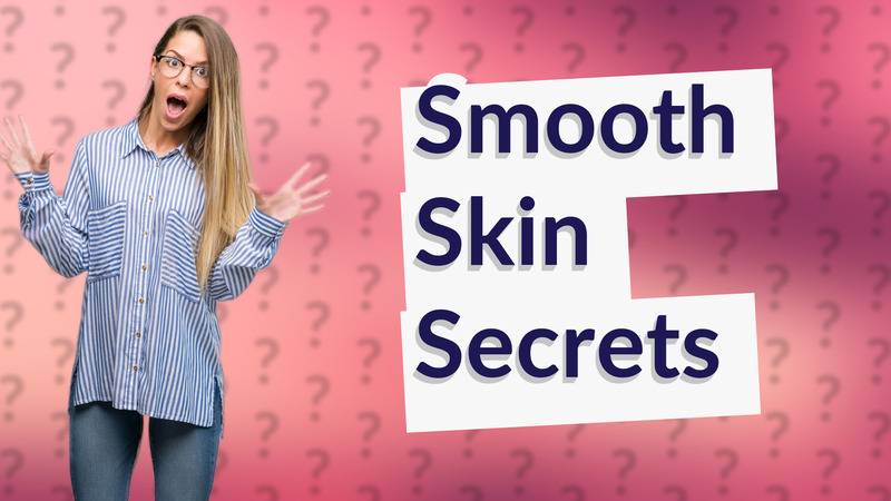 Smooth Skin Secrets