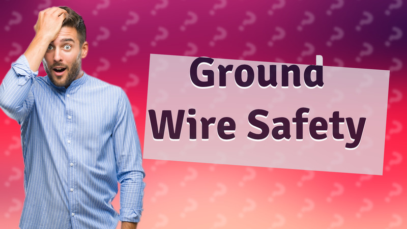 Ground Wire Safety