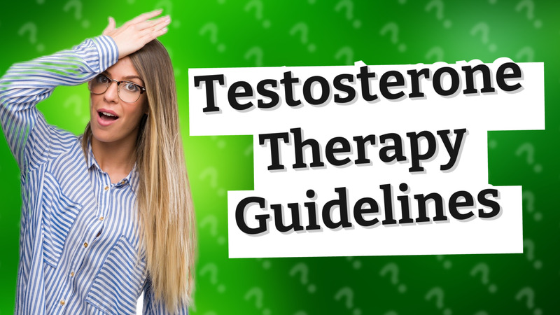Testosterone Therapy Guidelines
