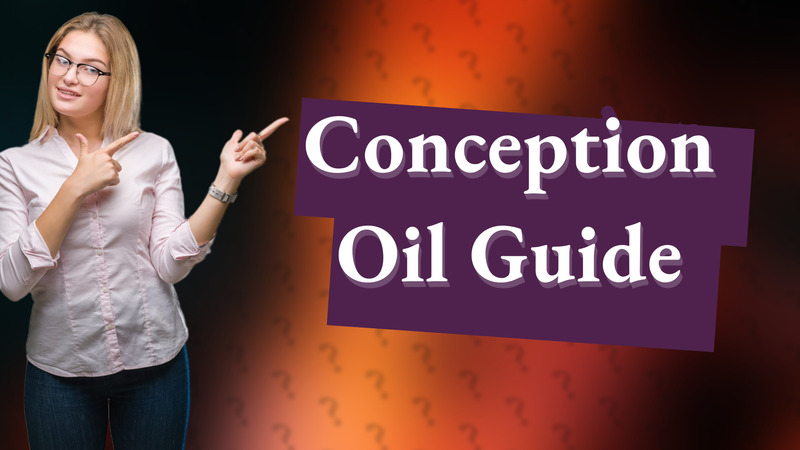 Conception Oil Guide