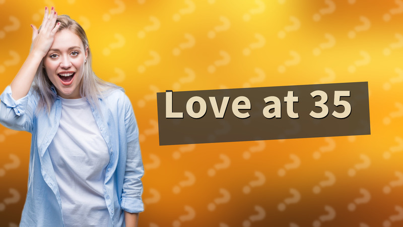 Love at 35