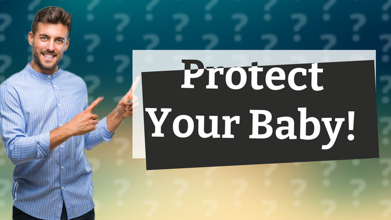Protect Your Baby!