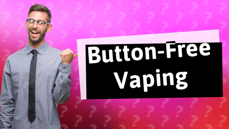 Button-Free Vaping