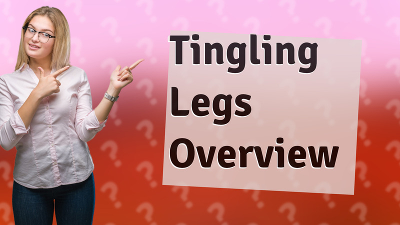 Tingling Legs Overview
