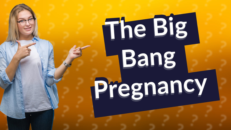 The Big Bang Pregnancy