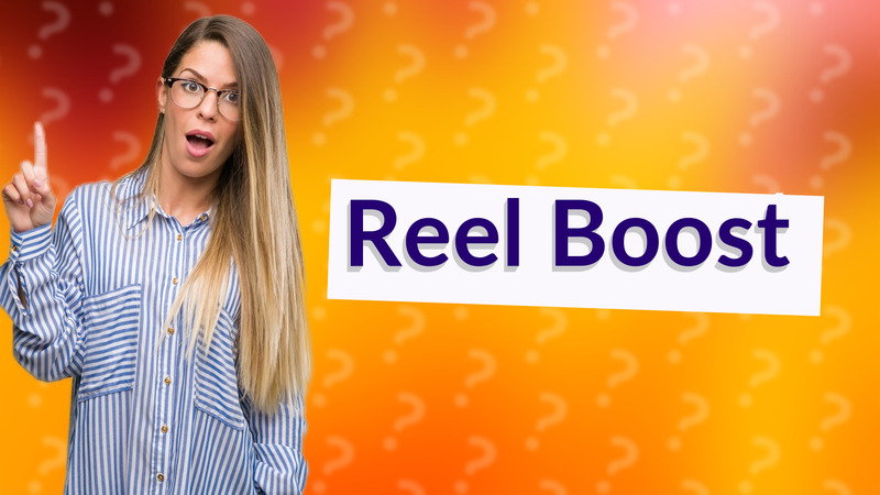 Reel Boost