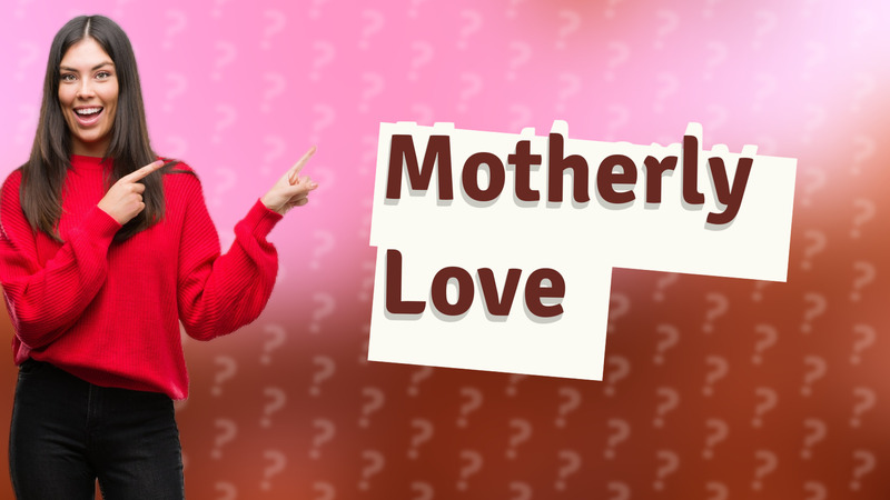 Motherly Love