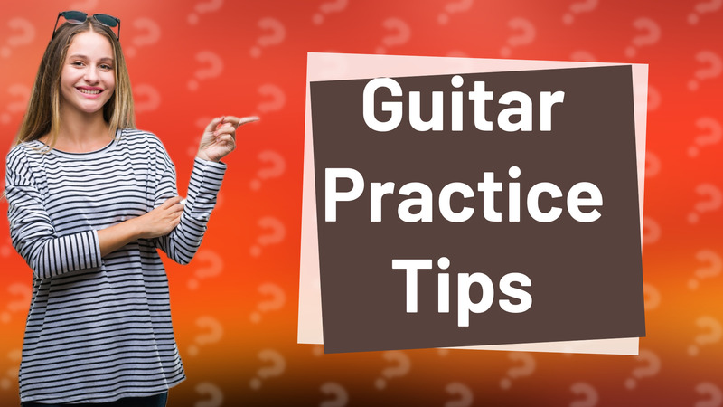 Guitar Practice Tips