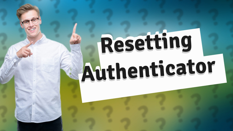 Resetting Authenticator