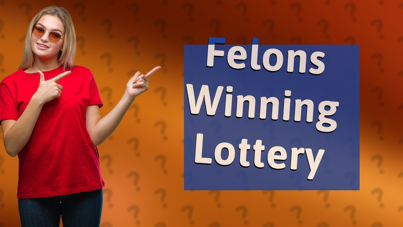 Felons Winning Lottery