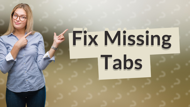 Fix Missing Tabs