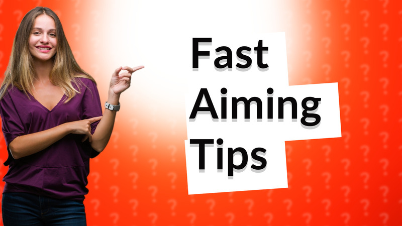Fast Aiming Tips