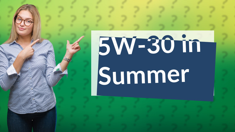 5W-30 in Summer