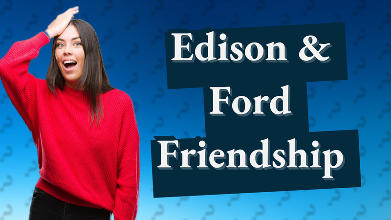 Edison & Ford Friendship