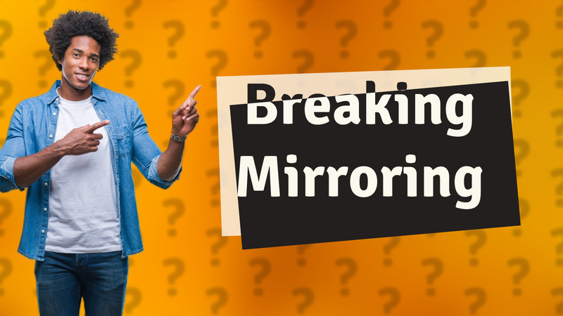 Breaking Mirroring