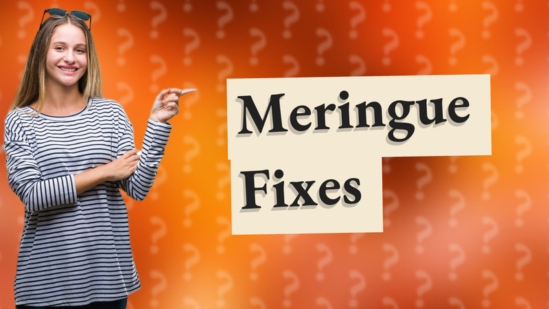 Meringue Fixes