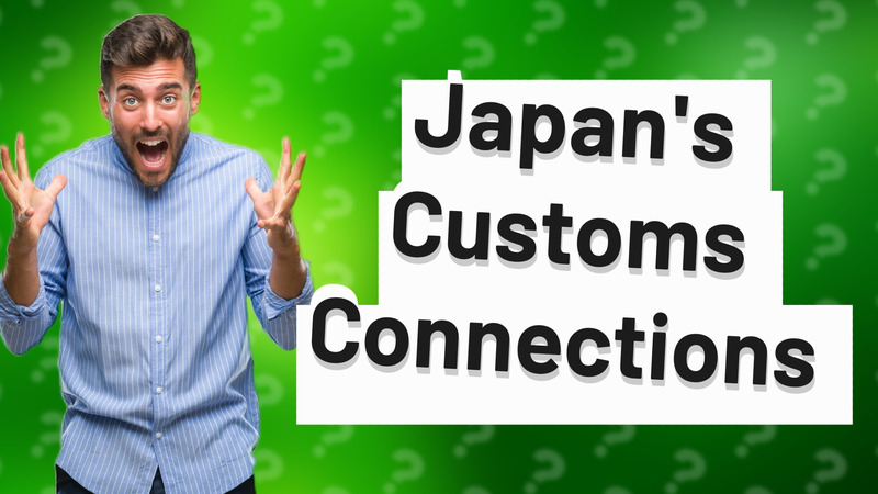 Japan's Customs Connections