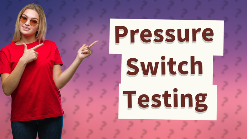 Pressure Switch Testing