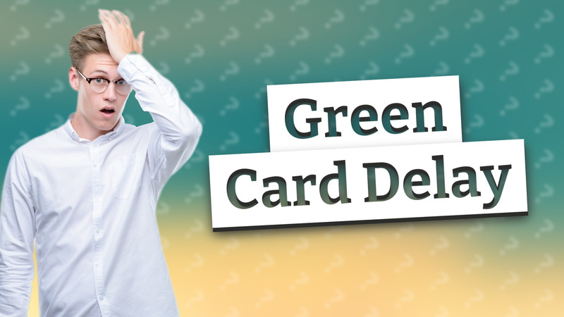 Green Card Delay