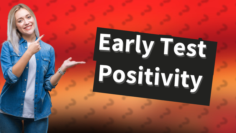 Early Test Positivity