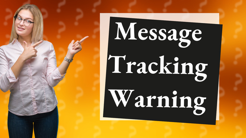 Message Tracking Warning