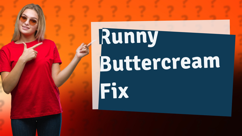 Runny Buttercream Fix