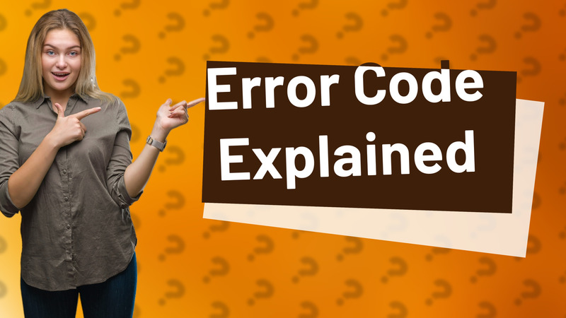 Error Code Explained
