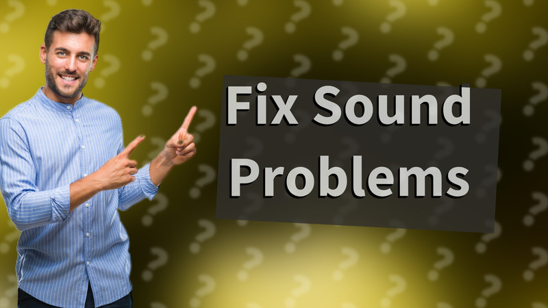 Fix Sound Problems