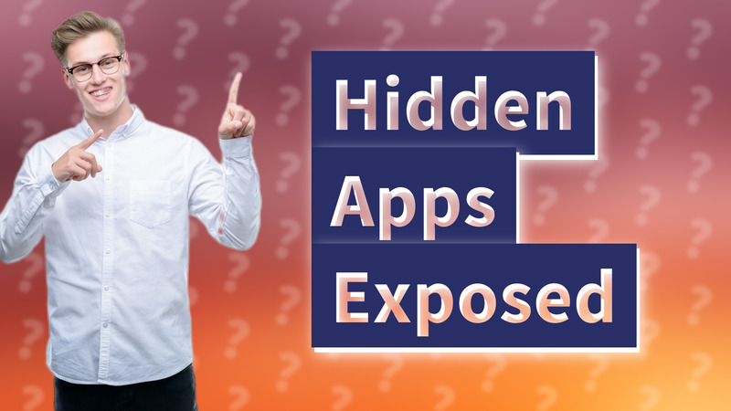 Hidden Apps Exposed