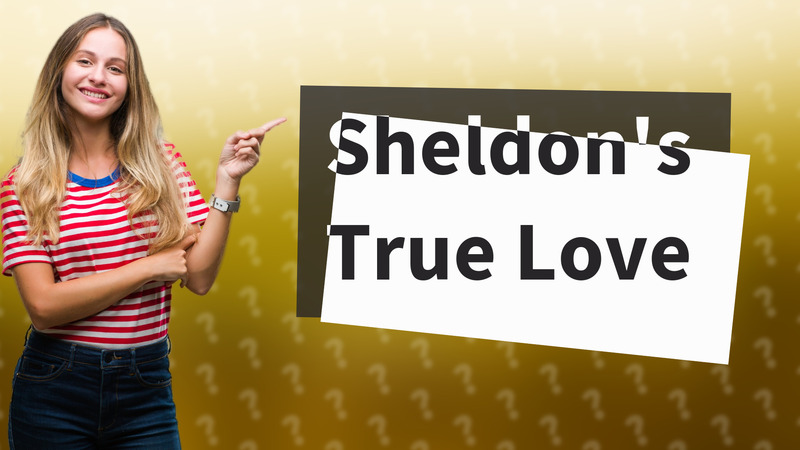 Sheldon's True Love