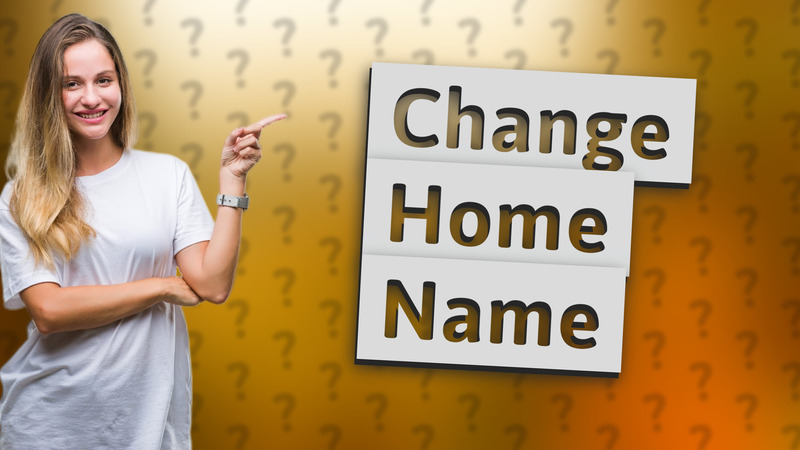 Change Home Name