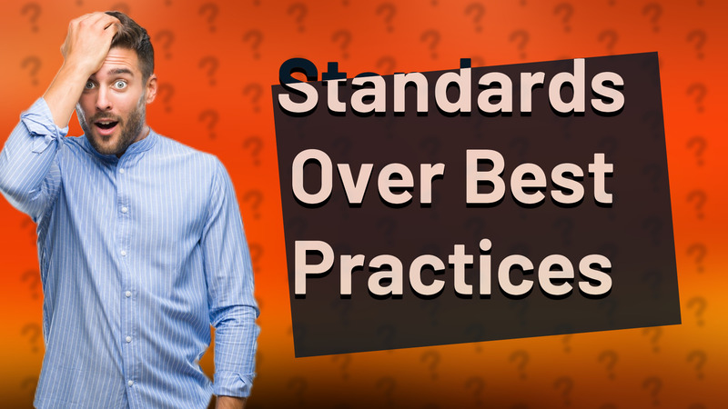 Standards Over Best Practices