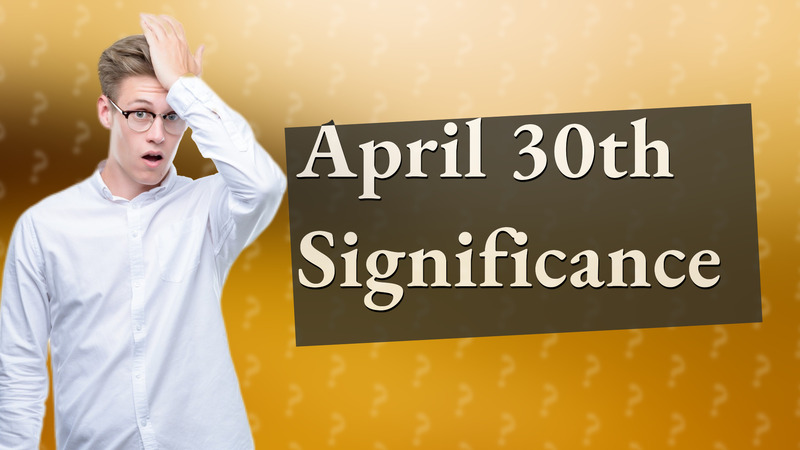 April 30th Significance